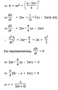 Que-19: A wire of length V is cut into two parts which are bent respectively in the form of a square and a circle. Show that the least value of the sum of the areas so formed is a2/4(π+4).