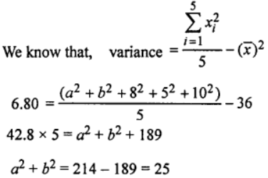 Que-17: The mean of the numbers a, b, 8, 5, 10 is 6 and the variance is 6.80. Then which one of the following gives possible values of a and b ? (a) a = 0, b = 7 (b) a = 5, b = 2 (c) a = l, b = 6 (d) a = 3, b = 4