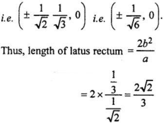 Que-14: Find the eccentricity, the coordinates of the foci, and the length of the latus rectum of the ellipse 2x2 + 3y2 = 1.