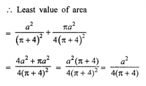 Que-19: A wire of length V is cut into two parts which are bent respectively in the form of a square and a circle. Show that the least value of the sum of the areas so formed is a2/4(π+4).