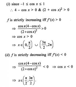 Que-19: Find the intervals in which the function f(x) = 4sin x -2x - xcos x / 2+cos x , 0 ≤ x ≤ 2π is (i) increasing (ii) decreasing.