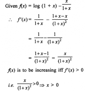 Que-20: Find the intervals in which the following function is increasing or decreasing : f(x) = log(1 + x) - x/1+x