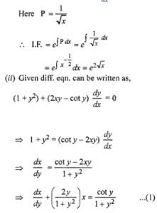 Que-1: Find the integral factor of the following differential equations : (i) (e2√x/√x − y/√x)dx/dy = 1 (ii) (1 + y²) + (2xy – cot y)dy/dx = 0