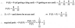 Que-13: One card is drawn from a well-shuffled pack of 52 cards. If E is the event “the card drawn is a king or an ace” and F is the event “the card drawn is an ace or a jack”, then find the probability of the conditional event (E/F).