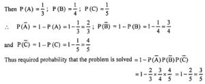 Que-14: (i) A problem in physics is given to three students A, B, C whose chances of Solving it are 1/3, 1/4, 1/2 respectively. Find the probability that the problem will be Solved. (ii) Three persons A, B, C can Solve a problem independently with probabilities 1/3, 1/4 and 1/5. Find the probability that problem is Solved.