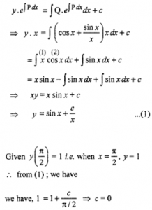 Que-19: Solve the differential equations : (i) dy/dx – 3 y cot x = sin 2x given that y = 2, when x = π/2 (ii) dy/dx + 2y tan x = sin x, if y = 0 for x = π/3 (iii) dy/dx + x cot y = 2y + y² cot y, (y ≠ 0) given that x = 0 when y = π2 (iv) x dy/dx + y = x cos x + sin x, given y(π/2) = 1
