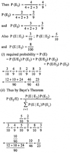 Que-22: In 2004, there will be three candidates for the position of principal C1, C2 and C3. The chances of their selection are in the proportion 4 : 2 : 3 respectively. The probability that C1, if selected, will introduce co-education in the college is 0.3 . The probabilities of C2 and C3 doing the same are respectively 0.5 and 0.8 . (i) What is the probability that there will be co-education in the college in 2004? (ii) Also, find the probability that principal C2 introduces co-education in the college.