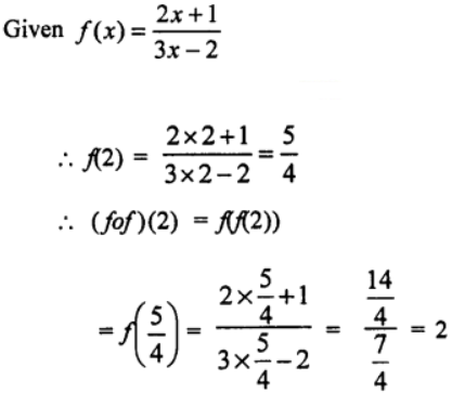 Que-7: If f(x) = (2x+1)/(3x−2) then (fof)(2) is equal to (a) 1      (b) 2       (c) 3      (d) 4