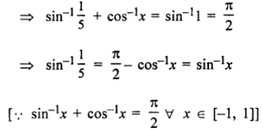 Que-18: sin(sin-1 15 + cos-1 x) = 1.