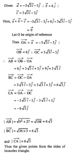 Que-15: Show that the points a → = -3√3î – 3ĵ, b → = 6ĵ, c → = -3√3î – 3ĵ form the sides of an isosceles triangle.