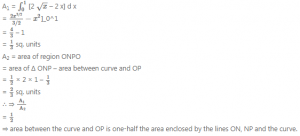 Que-17: The line y = 2 x meets the curve y2 = 4 x at the point O (the origin) and P, and P N is perpendicular to the y-axis. Prove that the area between the curve and O P is one-half the area enclosed by the lines O N, N P and the curve.