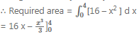 Que-5: Find the area bounded by the curve y = x2 and the line y = 16. [Fig. 25.41]