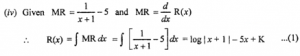 Que-3: Find the total revenue function and the demand function for the following revenue functions: (i) MR = 9 – 6x² + 2x (ii) MR = 9 – 4x² (iii) MR = 20e-x/10(1−x/10) (iv) MR = 1/x+1−5 (v) MR = 5/(3x+4)−7 (vi) MR = log(x + 2) (vii) MR = a + 1/x+b – x/(x+b)²