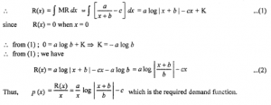 Que-7: A firm has marginal revenue function given by MR=(a/(x+b))−c, where x is the output and a, b, c are constants. Show that the demand law is given by MR=(a/(x+b))−c, where x is the output a, b, c are constants. Show that the demand law is given by p=(a/x)log(x+b/b)−c.