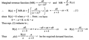 Que-8: If the marginal revenue function of a firm is MR=ab/(x+b)²−c, find the total revenue function and show that p=(a/(x+b))−c is the demand function where p is the price, x is the quantity demanded and a, b, c are constants.