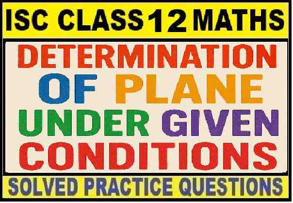 Determination of Plane Under Conditions Class 12 OP Malhotra Exe-24F ISC Maths Solutions