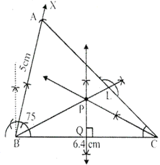 Construct a triangle ABC in which angle ABC = 75°. AB = 5 cm and BC = 6.4 cm. Draw perpendicular bisector of side BC and also the bisector of angle ACB. If these bisectors intersect each other at point P ; prove that P is equidistant from B and C ; and also from AC and BC. Hence P is equidistant from AC and BC.