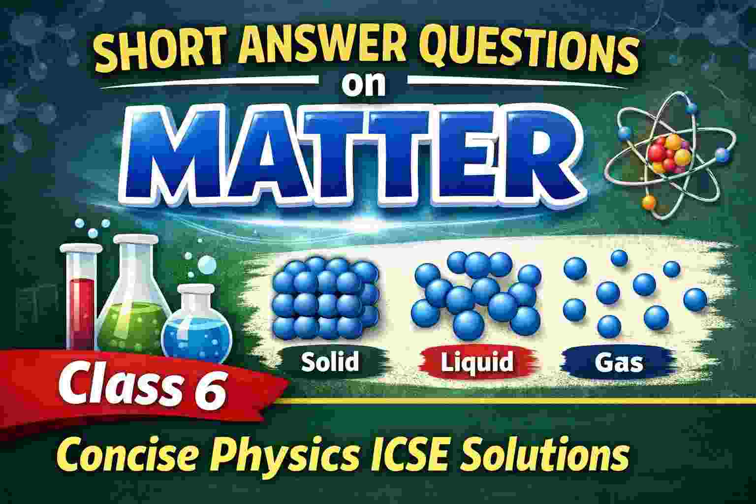 Short Answer Questions on Matter Class 6 Concise Physics ICSE Solutions