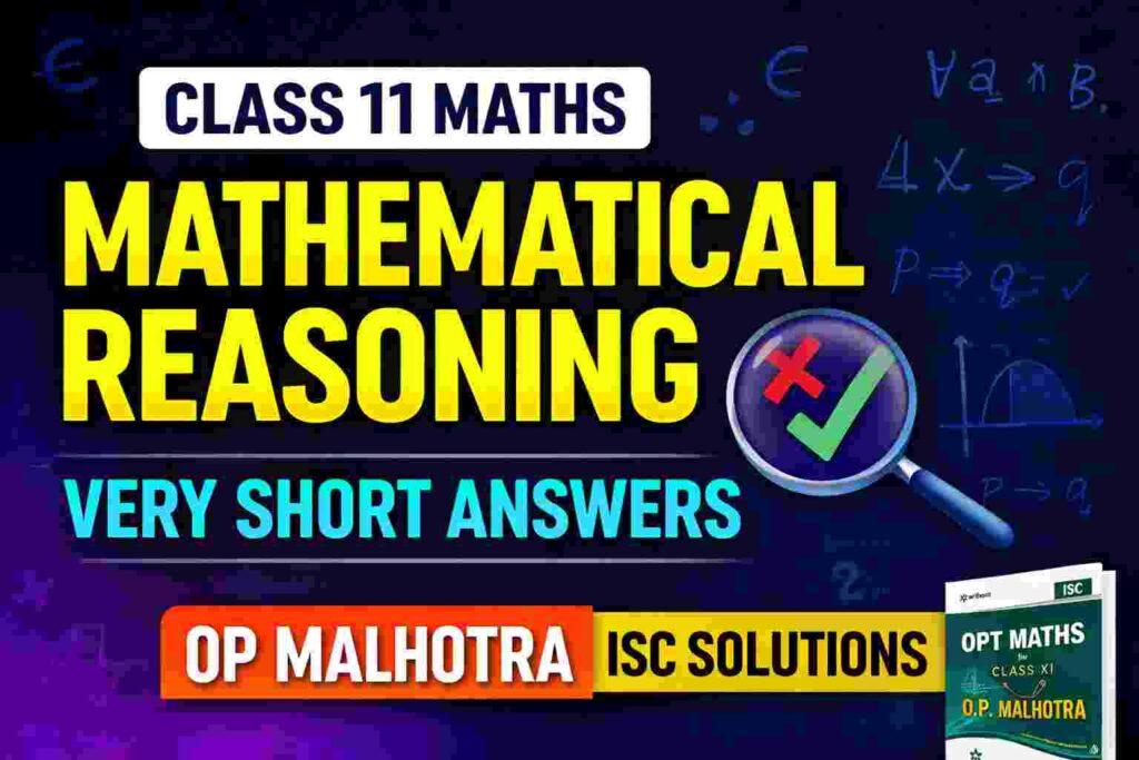 Very Short Answer on Mathematical Reasoning Class-11 OP Malhotra Exe ...