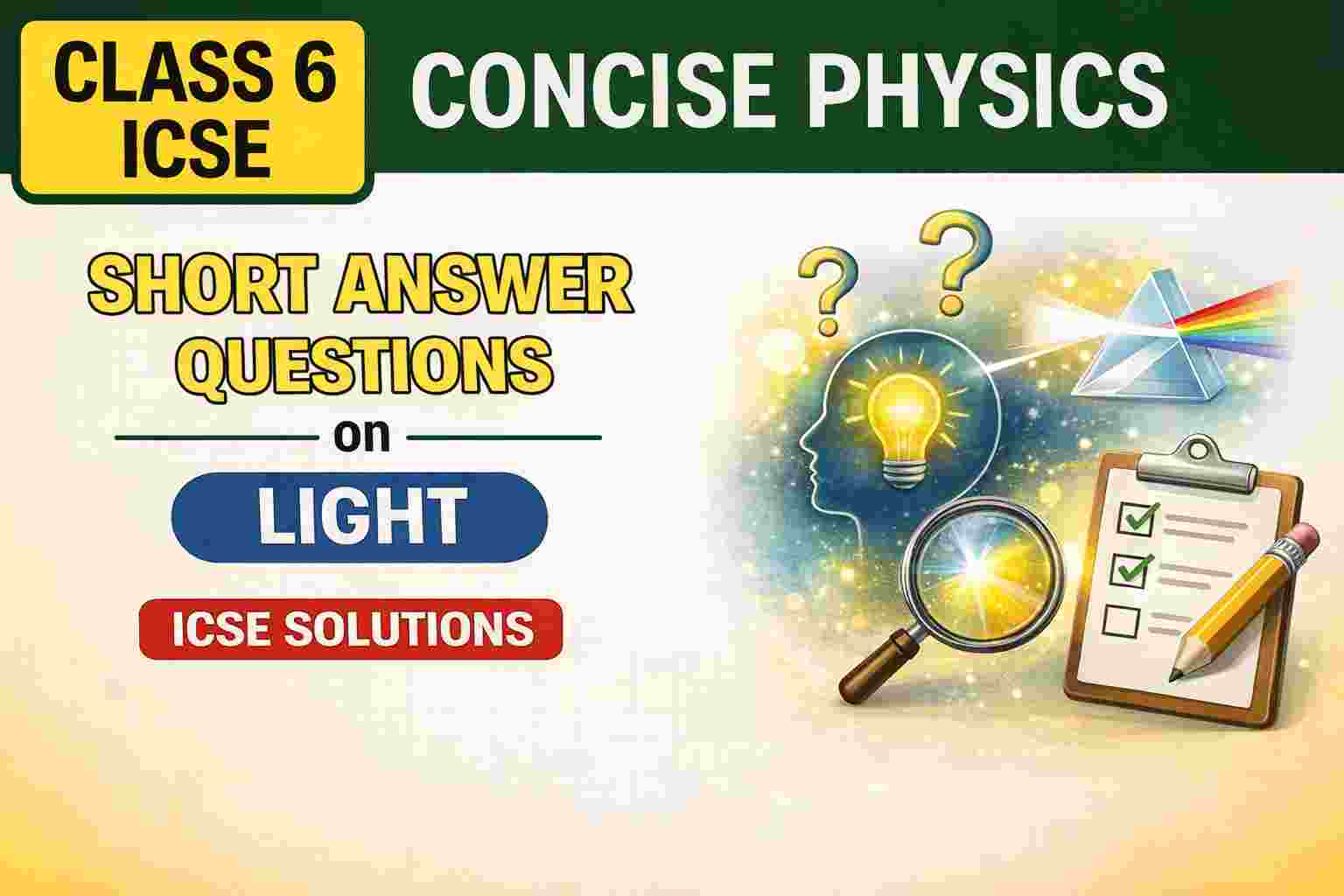 Short Answer Questions on Light Class 6 Concise Physics ICSE Solutions